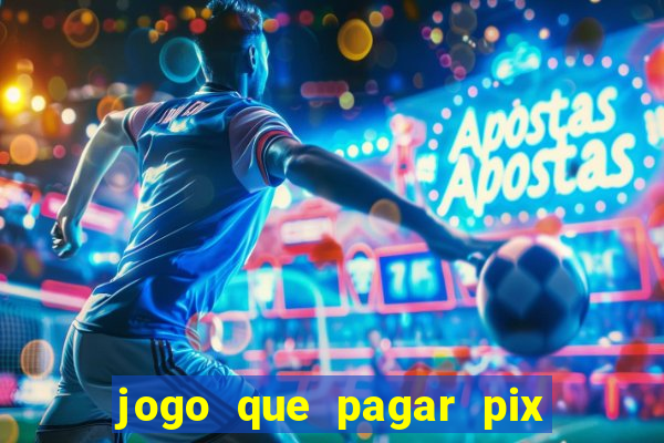 jogo que pagar pix na hora